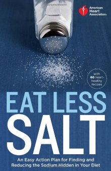 Eat less salt: An easy action plan for finding and reducing the sodium hidden in your diet