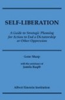 Self-Liberation: A Guide to Strategic Planning for Action to End a Dictatorship or Other Oppression