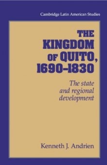 The Kingdom of Quito, 1690-1830: The State and Regional Development (Cambridge Latin American Studies)