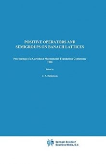 Positive Operators and Semigroups on Banach Lattices : Proceedings of a Caribbean Mathematics Foundation Conference 1990