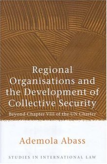 Regional Organisations and the Development of Collective Security: Beyond Chapter VIII of the UN Charter 