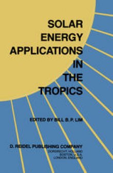 Solar Energy Applications in the Tropics: Proceedings of a Regional Seminar and Workshop on the Utilization of Solar Energy in Hot Humid Urban Development, held at Singapore, 30 October – 1 November, 1980