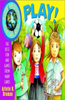 Kids Around the World Play!: The Best Fun and Games from Many Lands (Kids Around the World)