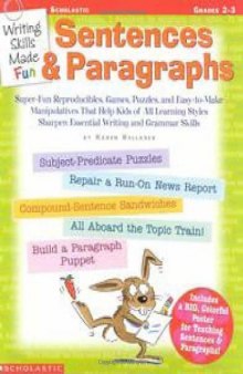 Writing Skills Made Fun: Sentences and Paragraphs: Super-Fun Reproducibles, Games, Puzzles, and Easy-To-Make Manipulatives That Help Kids of All Learn