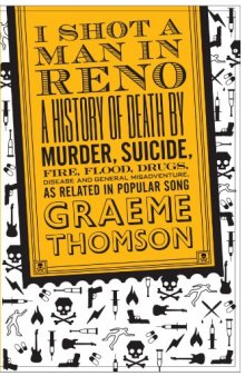 I Shot a Man in Reno: A History of Death by Murder, Suicide, Fire, Flood, Drugs, Disease and General Misadventure, as Related in Popular Song