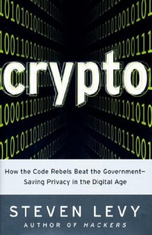 Crypto: How the Code Rebels Beat the Government Saving Privacy in the Digital Age  