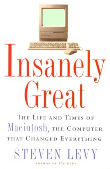 Insanely great : the life and times of Macintosh, the computer that changed everything