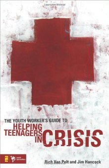 The Youth Worker's Guide to Helping Teenagers in Crisis (Youth Specialties)