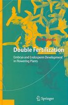Double fertilization : embryo and endosperm development in flowering plants