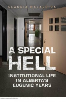 A Special Hell: Institutional Life in Alberta’s Eugenic Years