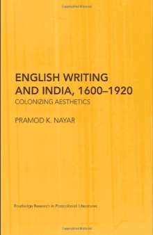 English Writing and India, 1600-1920: Colonizing Aesthetics (Routledge Research in Postcolonial Literatures)