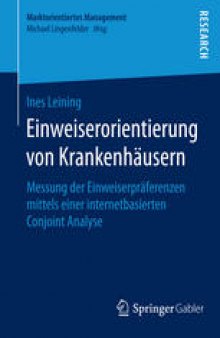 Einweiserorientierung von Krankenhäusern: Messung der Einweiserpräferenzen mittels einer internetbasierten Conjoint Analyse