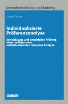 Individualisierte Präferenzanalyse: Entwicklung und empirische Prüfung einer vollkommen individualisierten Conjoint Analyse
