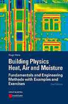 Building physics : heat, air and moister : fundamentals and engineering methods with examples and exercises