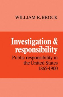 Investigation and Responsibility: Public Responsibility in the United States, 1865&ndash;1900