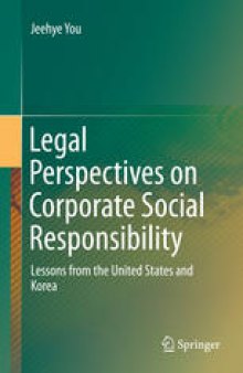 Legal Perspectives on Corporate Social Responsibility: Lessons from the United States and Korea