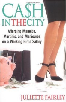 Cash in the City: Affording Manolos, Martinis, and Manicures on a Working Girl's Salary