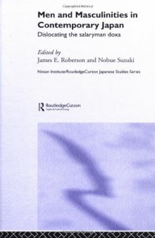 Men and Masculinities in Contemporary Japan: Beyond the Urban Salaryman Model (Nissan Institute Routledge Japanese Studies Series)