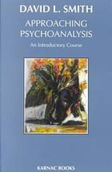 Approaching psychoanalysis : an introductory course