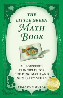 The Little Green Math Book: 30 Powerful Principles for Building Math and Numeracy Skills  