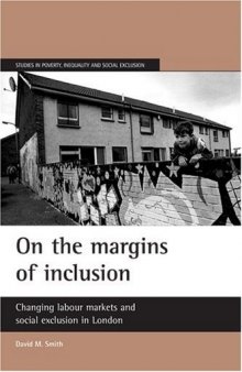 On the Margins of Inclusion: Changing Labour Markets and Social Exclusion in London (Studies in Poverty, Inequality and Social Exclusion)