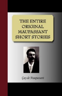 THE ENTIRE ORIGINAL MAUPASSANT SHORT STORIES
