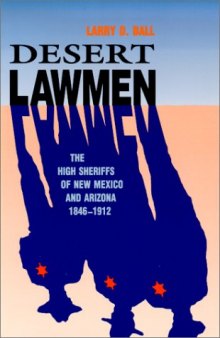 Desert Lawmen: The High Sheriffs of New Mexico and Arizona 1846-1912