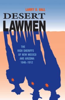 Desert Lawmen: The High Sheriffs of New Mexico and Arizona 1846-1912