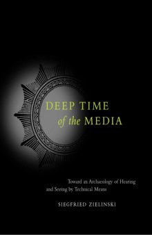 Deep Time of the Media: Toward an Archaeology of Hearing and Seeing by Technical Means