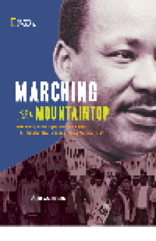 Marching to the Mountaintop. How Poverty, Labor Fights and Civil Rights Set the Stage for Martin Luther King...