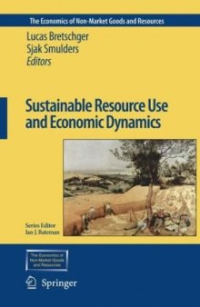 Sustainable Resource Use and Economic Dynamics (The Economics of Non-Market Goods and Resources)