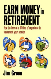 How to Earn Money in Retirement: How to Draw on a Lifetime of Experience to Supplement Your Pension