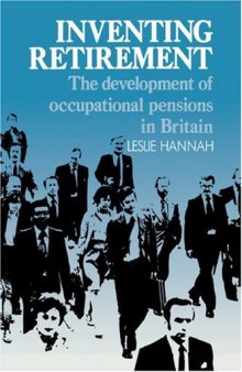 Inventing Retirement: The Development of Occupational Pensions in Britain