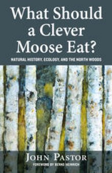 What Should a Clever Moose Eat?: Natural History, Ecology, and The North Woods