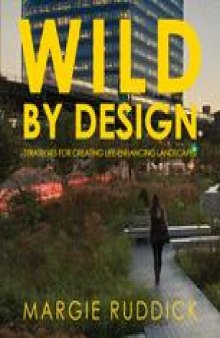Wild By Design: Strategies for Creating Life-Enhancing Landscapes