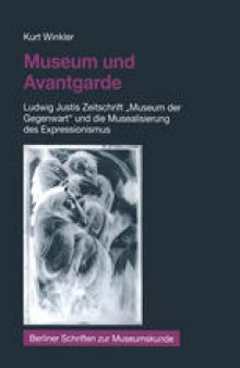 Museum und Avantgarde: Ludwig Justis Zeitschrift „Museum der Gegenwart“ und die Musealisierung des Expressionismus