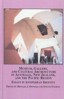 Museum, Gallery and Cultural Architecture in Australia, New Zealand and the Pacific Region: Essays in Antipodean Identity