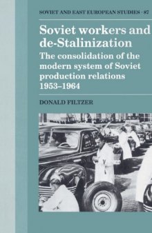 Soviet Workers and De-Stalinization: The Consolidation of the Modern System of Soviet Production Relations 1953-1964 (Cambridge Russian, Soviet and Post-Soviet Studies)