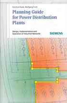 Planning guide for power distribution plants : design, implementation and operation of industrial networks