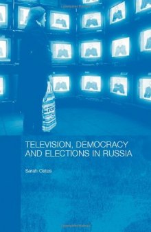 Television Democracy Elections in Russia (Basees Routledge Series on Russian and East European Studies)