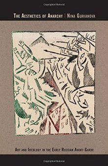 The Aesthetics of Anarchy: Art and Ideology in the Early Russian Avant-Garde