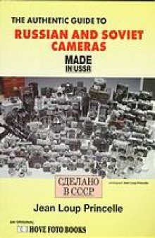 The authentic guide to Russian and Soviet cameras : made in USSR : 200 Soviet cameras