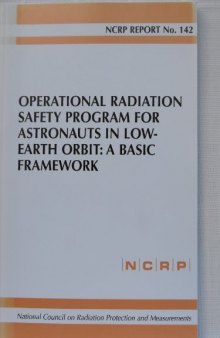Operational Radiation Safety Program for Astronauts in Low-Earth Orbit: A Basic Framework (Ncrp Report, No. 142)