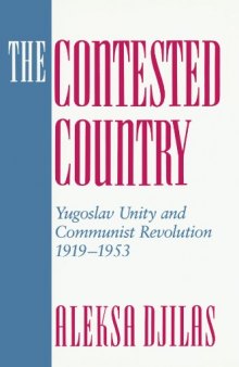 The Contested Country: Yugoslav Unity and Communist Revolution, 1919-1953 (Russian Research Center Studies)  