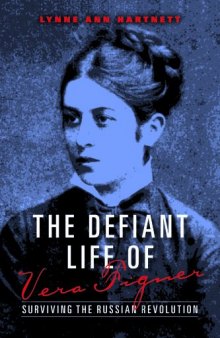 The defiant life of Vera Figner : surviving the Russian revolution