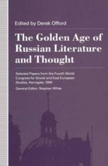 The Golden Age of Russian Literature and Thought: Selected Papers from the Fourth World Congress for Soviet and East European Studies, Harrogate, 1990