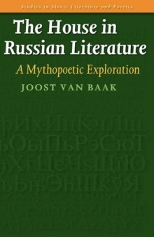 The House in Russian Literature: A Mythopoetic Exploration.