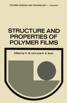 Structure and Properties of Polymer Films: Based upon the Borden Award Symposium in Honor of Richard S. Stein, sponsored by the Division of Organic Coatings and Plastics Chemistry of the American Chemical Society, and held in Boston, Massachusetts, in April 1972