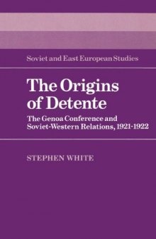 The Origins of Detente: The Genoa Conference and Soviet-Western Relations, 1921-1922 (Cambridge Russian, Soviet and Post-Soviet Studies)