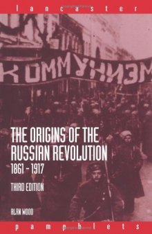 The Origins of the Russian Revolution, 1861-1917 (Lancaster Pamphlets)